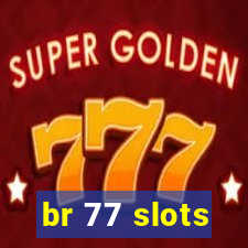 br 77 slots